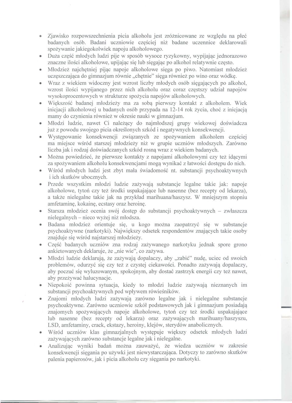 Mlodziez najchytniej pijqc napoje alkoholowe siyga po piwo. Natomiast mlodziez uczyszczajqca do gimnazjum r6wnie "chytnie" siyga r6wniez po wino oraz w6dky.