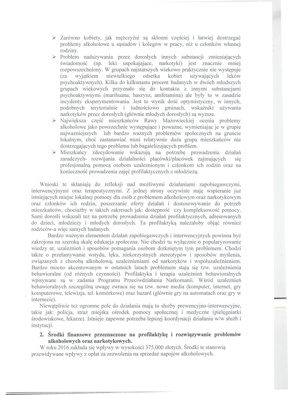 W grupach najstarszych wiekowo praktycznie nie wystypuje (za wyjqtkiem niewielkiego odsetka kobiet uzywajqcych lekow psychoaktywnych).