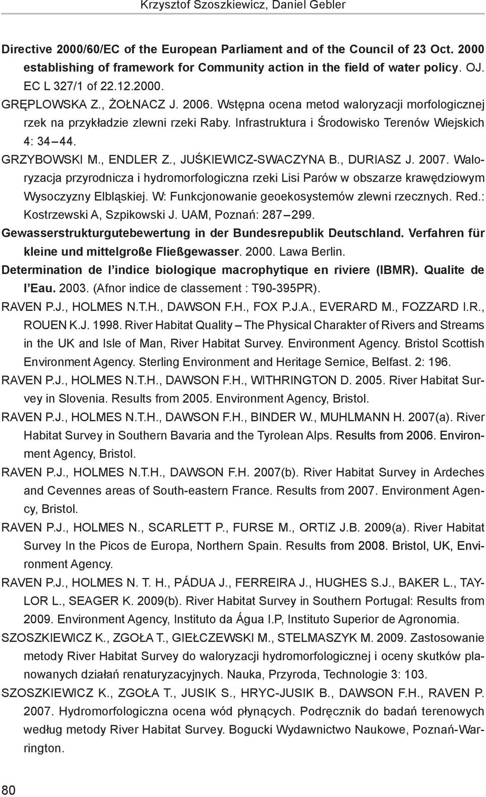 Infrastruktura i Środowisko Terenów Wiejskich 4: 34 44. GRZYBOWSKI M., ENDLER Z., JUŚKIEWICZ-SWACZYNA B., DURIASZ J. 2007.