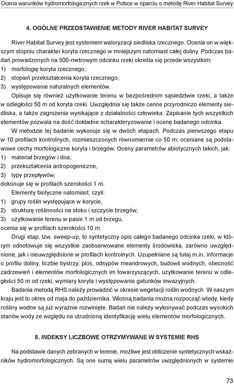 Ocenia on w większym stopniu charakter koryta rzecznego w mniejszym natomiast całej doliny.