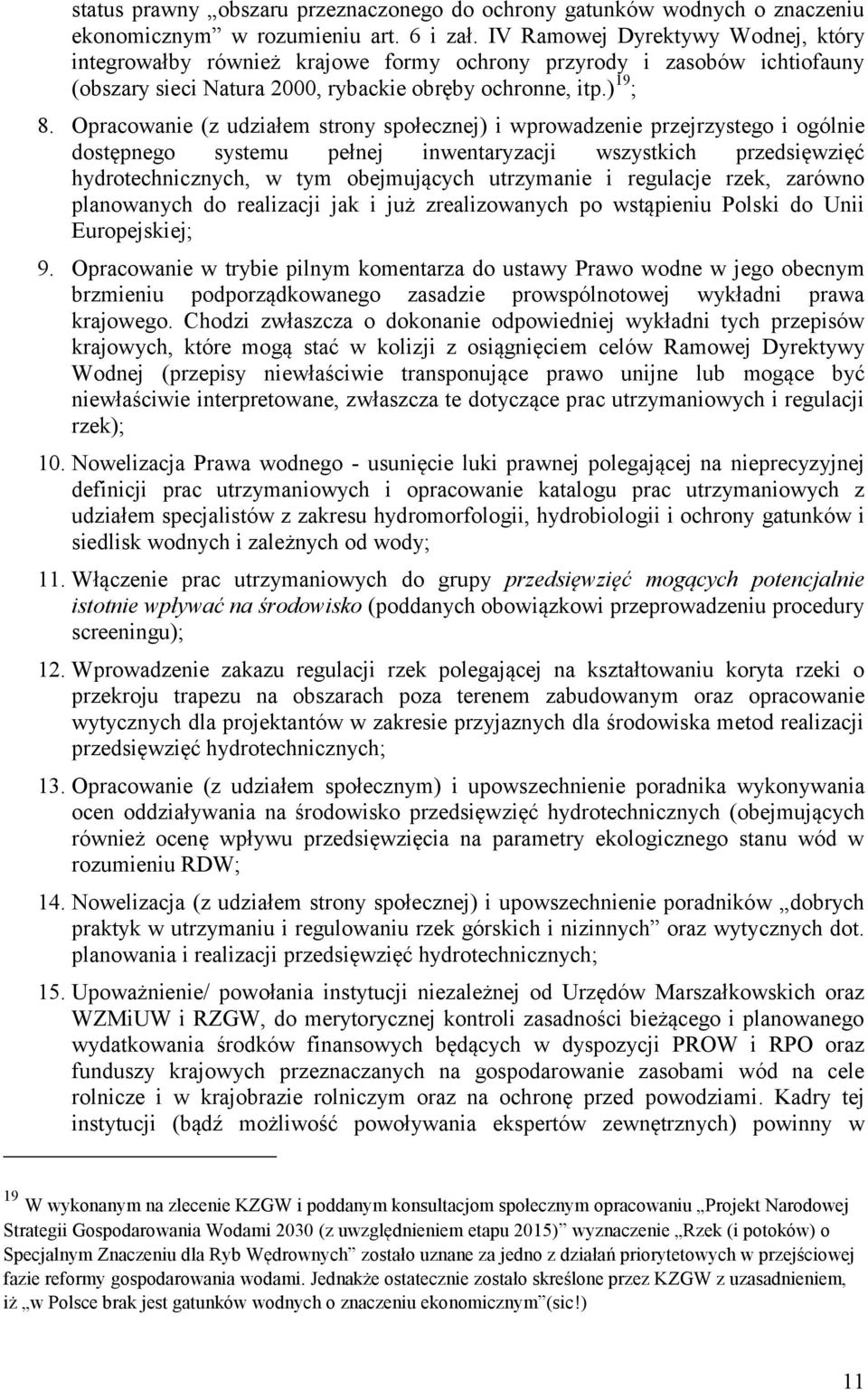 Opracowanie (z udziałem strony społecznej) i wprowadzenie przejrzystego i ogólnie dostępnego systemu pełnej inwentaryzacji wszystkich przedsięwzięć hydrotechnicznych, w tym obejmujących utrzymanie i