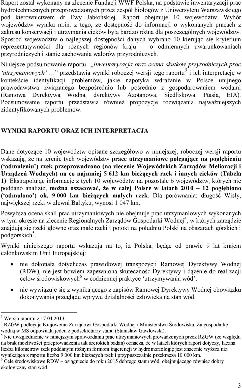 z tego, że dostępność do informacji o wykonanych pracach z zakresu konserwacji i utrzymania cieków była bardzo różna dla poszczególnych województw.