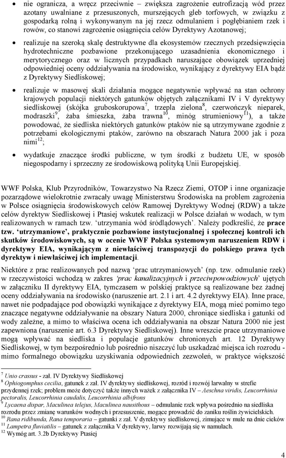 pozbawione przekonującego uzasadnienia ekonomicznego i merytorycznego oraz w licznych przypadkach naruszające obowiązek uprzedniej odpowiedniej oceny oddziaływania na środowisko, wynikający z
