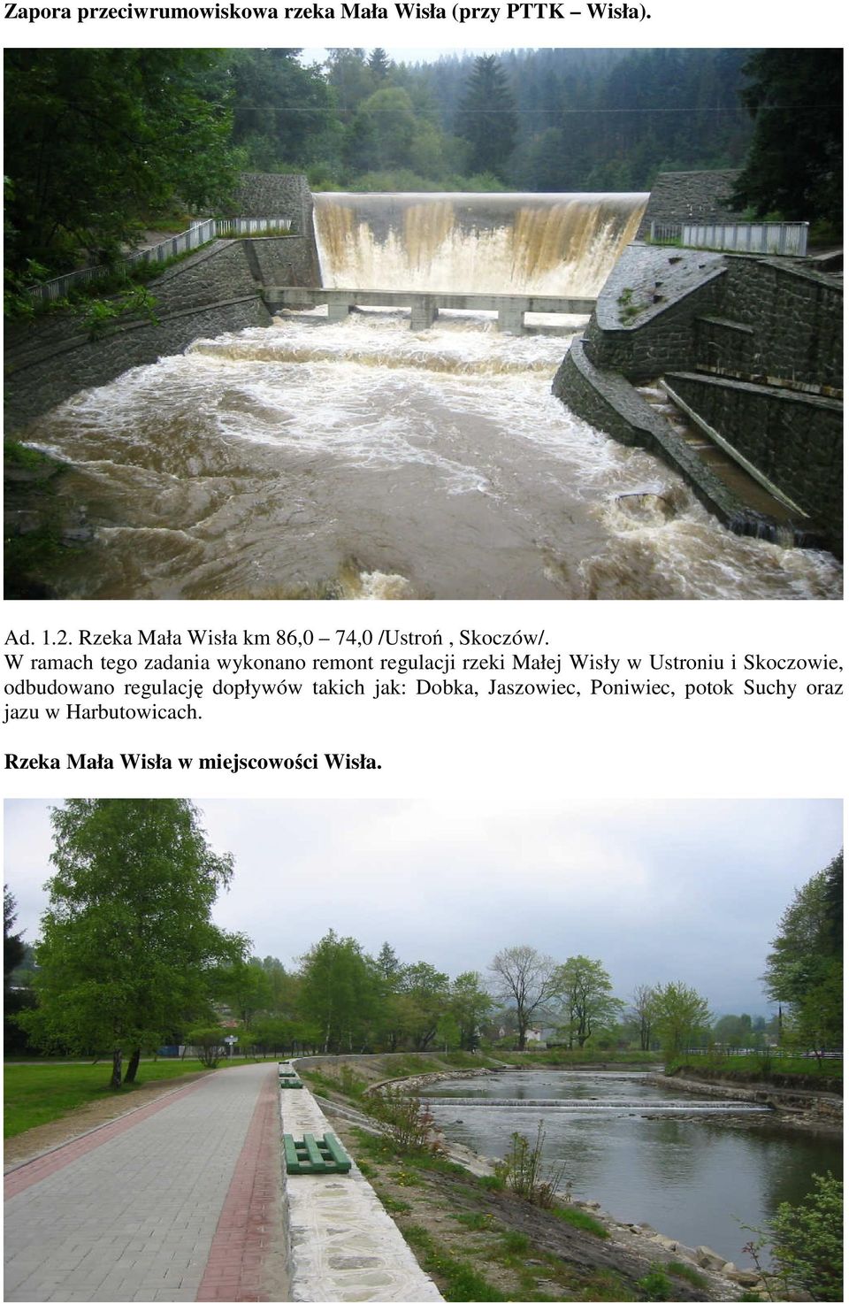 W ramach tego zadania wykonano remont regulacji rzeki Małej Wisły w Ustroniu i Skoczowie,