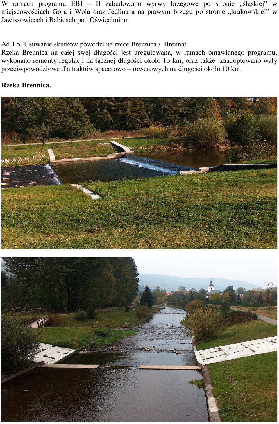 Usuwanie skutków powodzi na rzece Brennica / Brenna/ Rzeka Brennica na całej swej długości jest uregulowana, w ramach omawianego