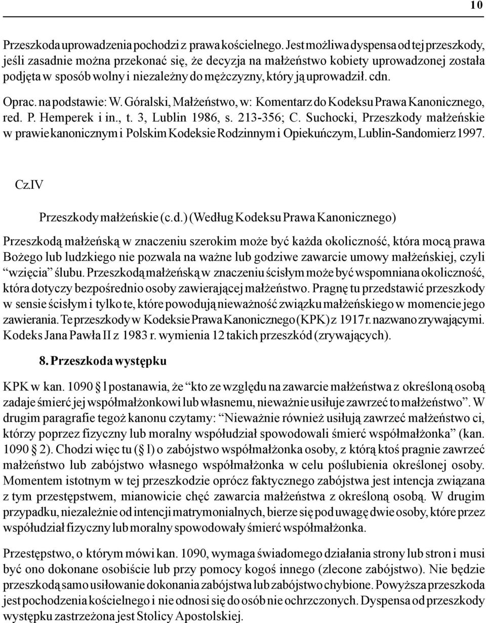 uprowadził. cdn. Oprac. na podstawie: W. Góralski, Małżeństwo, w: Komentarz do Kodeksu Prawa Kanonicznego, red. P. Hemperek i in., t. 3, Lublin 1986, s. 213-356; C.