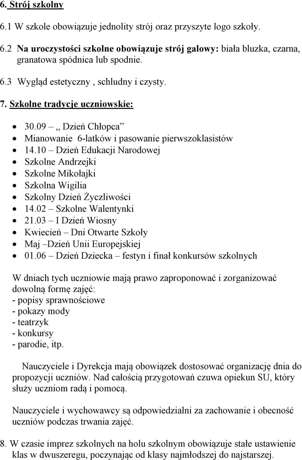 10 Dzień Edukacji Narodowej Szkolne Andrzejki Szkolne Mikołajki Szkolna Wigilia Szkolny Dzień Życzliwości 14.02 Szkolne Walentynki 21.