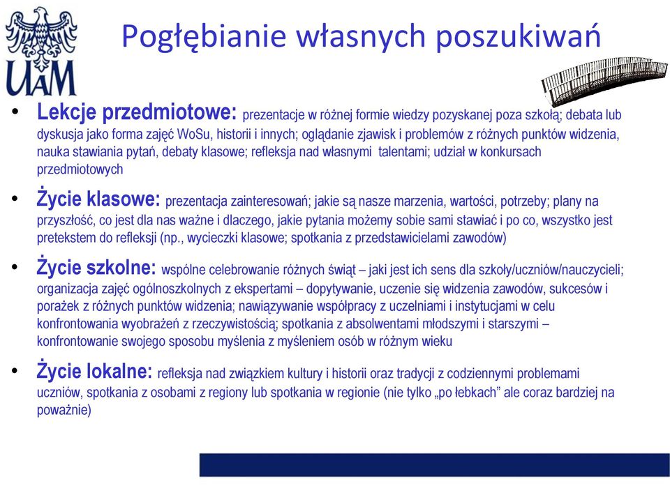 nasze marzenia, wartości, potrzeby; plany na przyszłość, co jest dla nas ważne i dlaczego, jakie pytania możemy sobie sami stawiać i po co, wszystko jest pretekstem do refleksji (np.