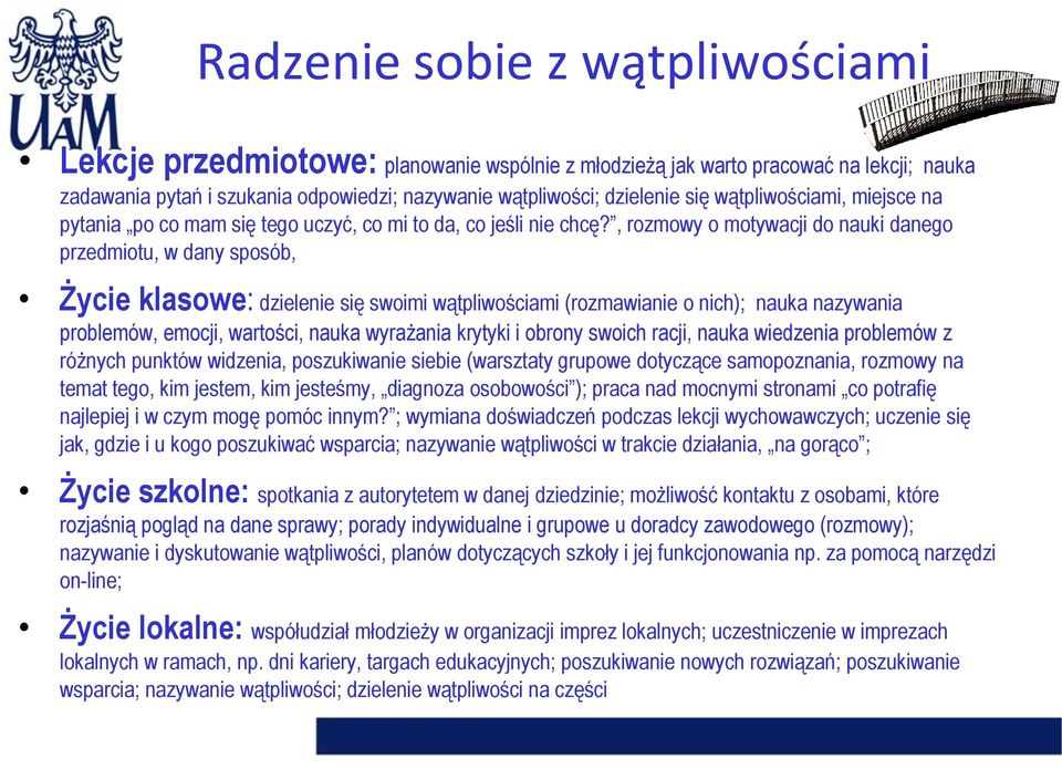 , rozmowy o motywacji do nauki danego przedmiotu, w dany sposób, Życie klasowe: dzielenie się swoimi wątpliwościami (rozmawianie o nich); nauka nazywania problemów, emocji, wartości, nauka wyrażania