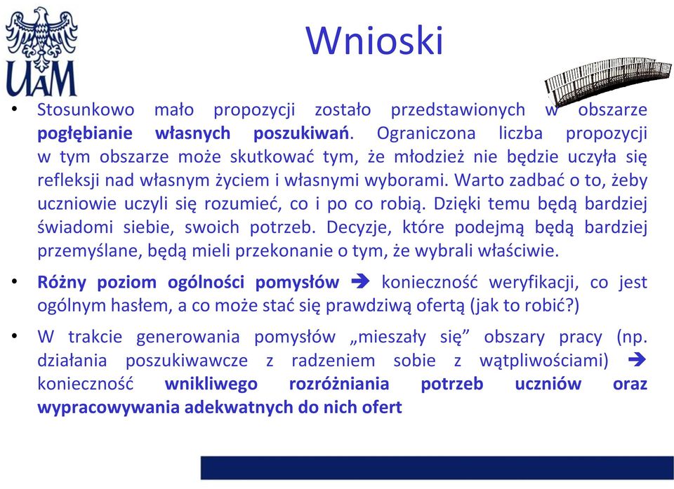 Warto zadbać o to, żeby uczniowie uczyli się rozumieć, co i po co robią. Dzięki temu będą bardziej świadomi siebie, swoich potrzeb.