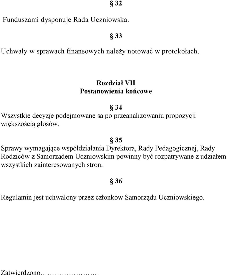 35 Sprawy wymagające współdziałania Dyrektora, Rady Pedagogicznej, Rady Rodziców z Samorządem Uczniowskim powinny być