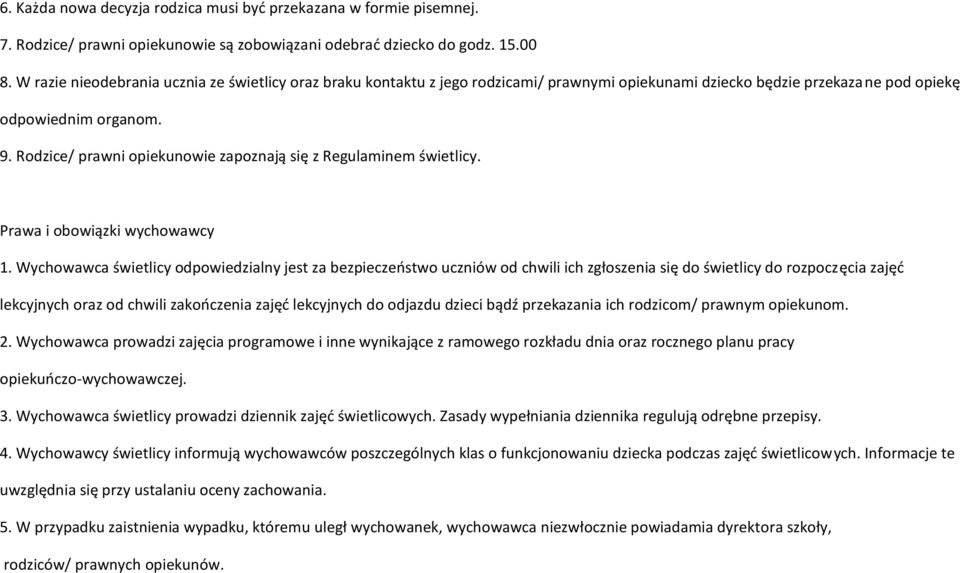 Rodzice/ prawni opiekunowie zapoznają się z Regulaminem świetlicy. Prawa i obowiązki wychowawcy 1.