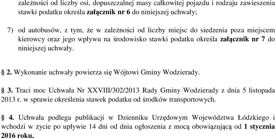 Wykonanie uchwały powierza się Wójtowi Gminy Wodzierady. 3. Traci moc Uchwała Nr XXVIII/302/2013 z dnia 5 listopada 2013 r.