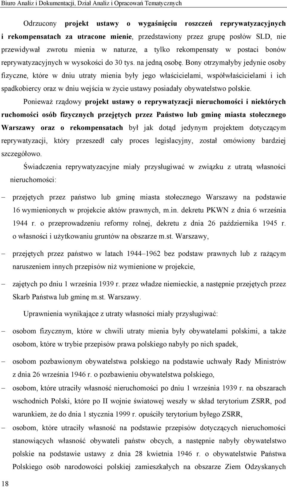 Bony otrzymałyby jedynie osoby fizyczne, które w dniu utraty mienia były jego właścicielami, współwłaścicielami i ich spadkobiercy oraz w dniu wejścia w życie ustawy posiadały obywatelstwo polskie.