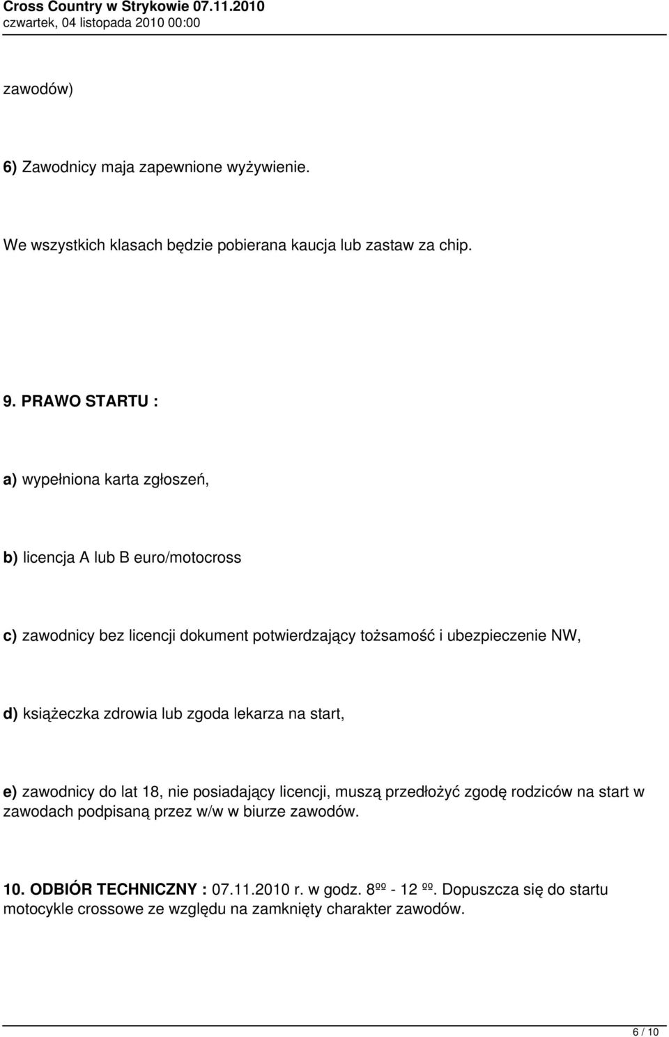 ubezpieczenie NW, d) książeczka zdrowia lub zgoda lekarza na start, e) zawodnicy do lat 18, nie posiadający licencji, muszą przedłożyć zgodę rodziców na