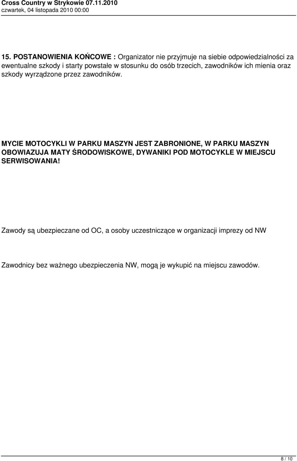 MYCIE MOTOCYKLI W PARKU MASZYN JEST ZABRONIONE, W PARKU MASZYN OBOWIAZUJA MATY ŚRODOWISKOWE, DYWANIKI POD MOTOCYKLE W MIEJSCU