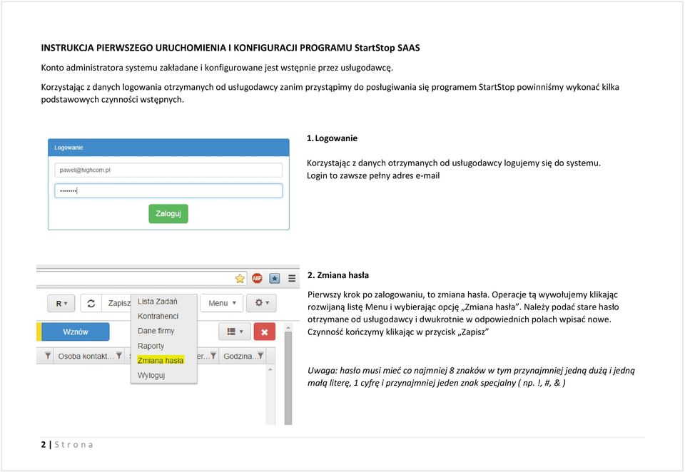 Logowanie Korzystając z danych otrzymanych od usługodawcy logujemy się do systemu. Login to zawsze pełny adres e-mail 2. Zmiana hasła Pierwszy krok po zalogowaniu, to zmiana hasła.