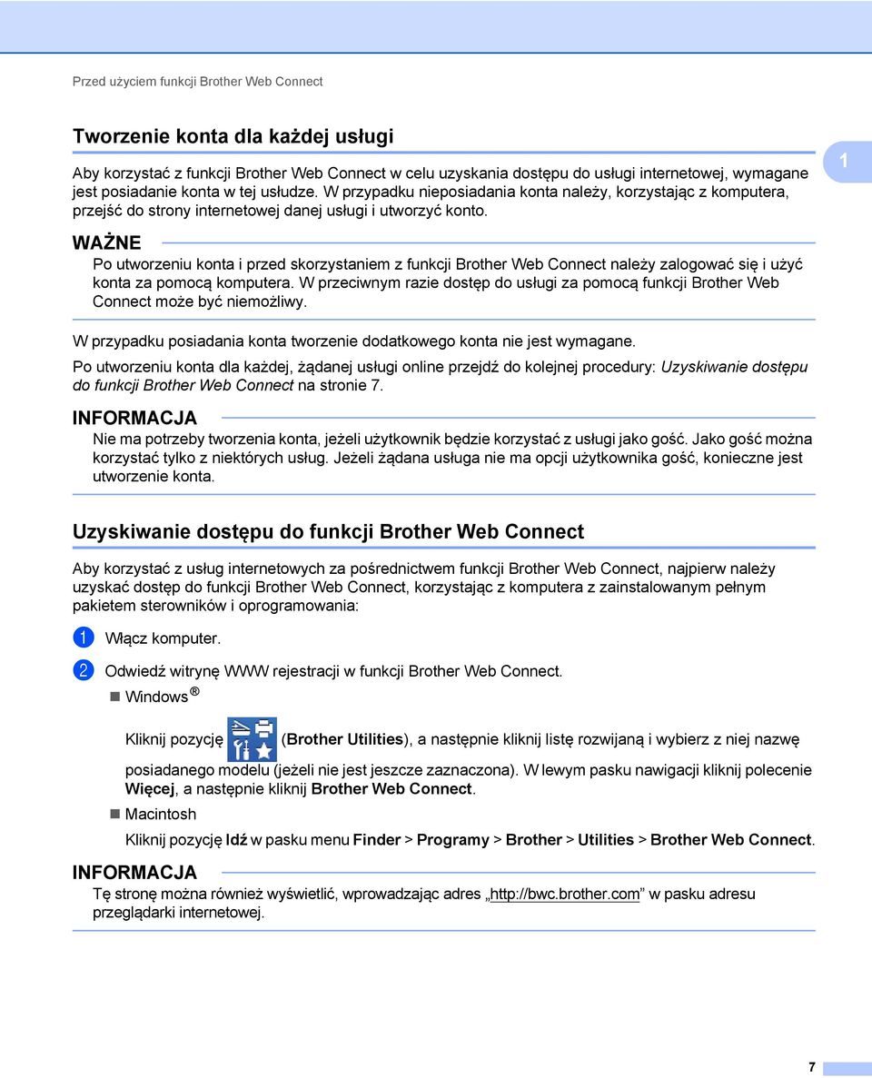 WAŻNE Po utworzeniu konta i przed skorzystaniem z funkcji Brother Web Connect należy zalogować się i użyć konta za pomocą komputera.