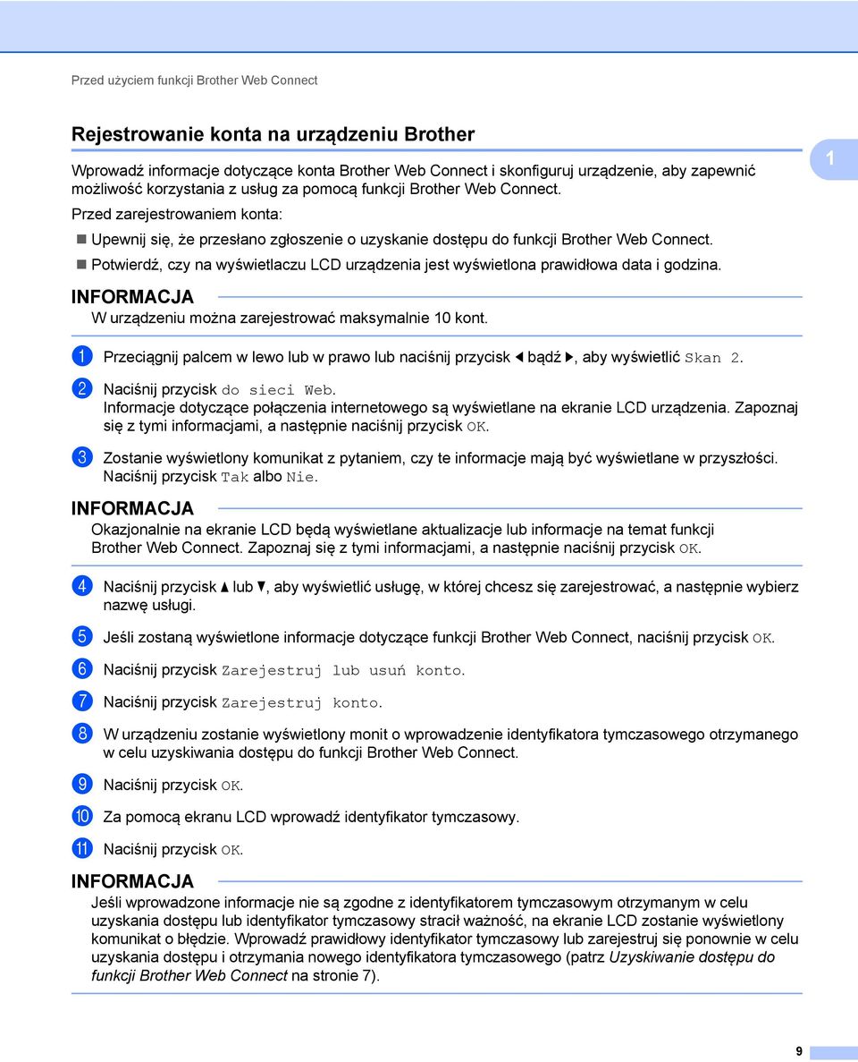 Potwierdź, czy na wyświetlaczu LCD urządzenia jest wyświetlona prawidłowa data i godzina. W urządzeniu można zarejestrować maksymalnie 0 kont.