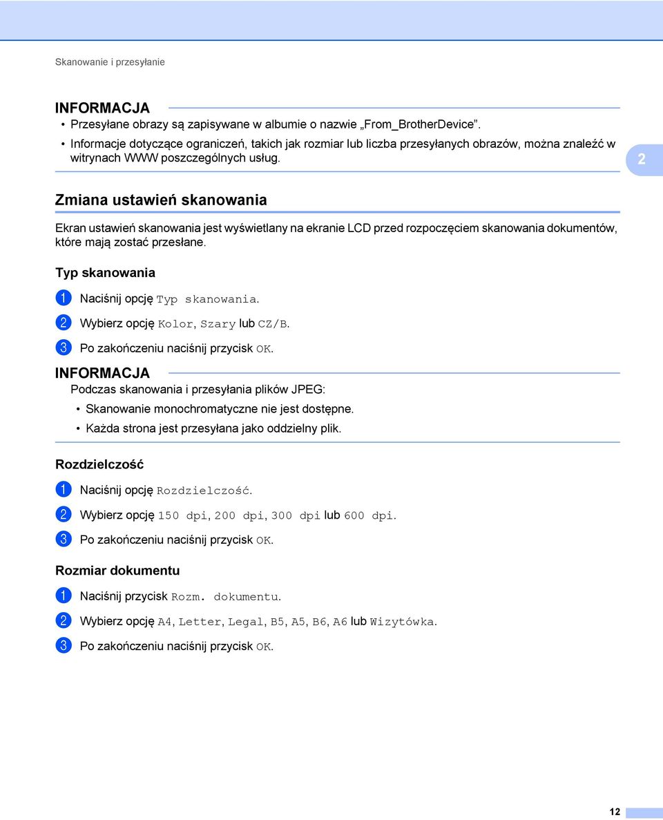 2 Zmiana ustawień skanowania 2 Ekran ustawień skanowania jest wyświetlany na ekranie LCD przed rozpoczęciem skanowania dokumentów, które mają zostać przesłane.