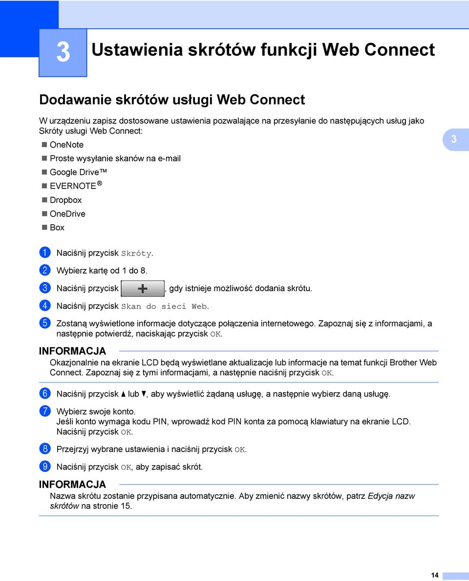 3 Naciśnij przycisk, gdy istnieje możliwość dodania skrótu. 4 Naciśnij przycisk Skan do sieci Web. 5 Zostaną wyświetlone informacje dotyczące połączenia internetowego.