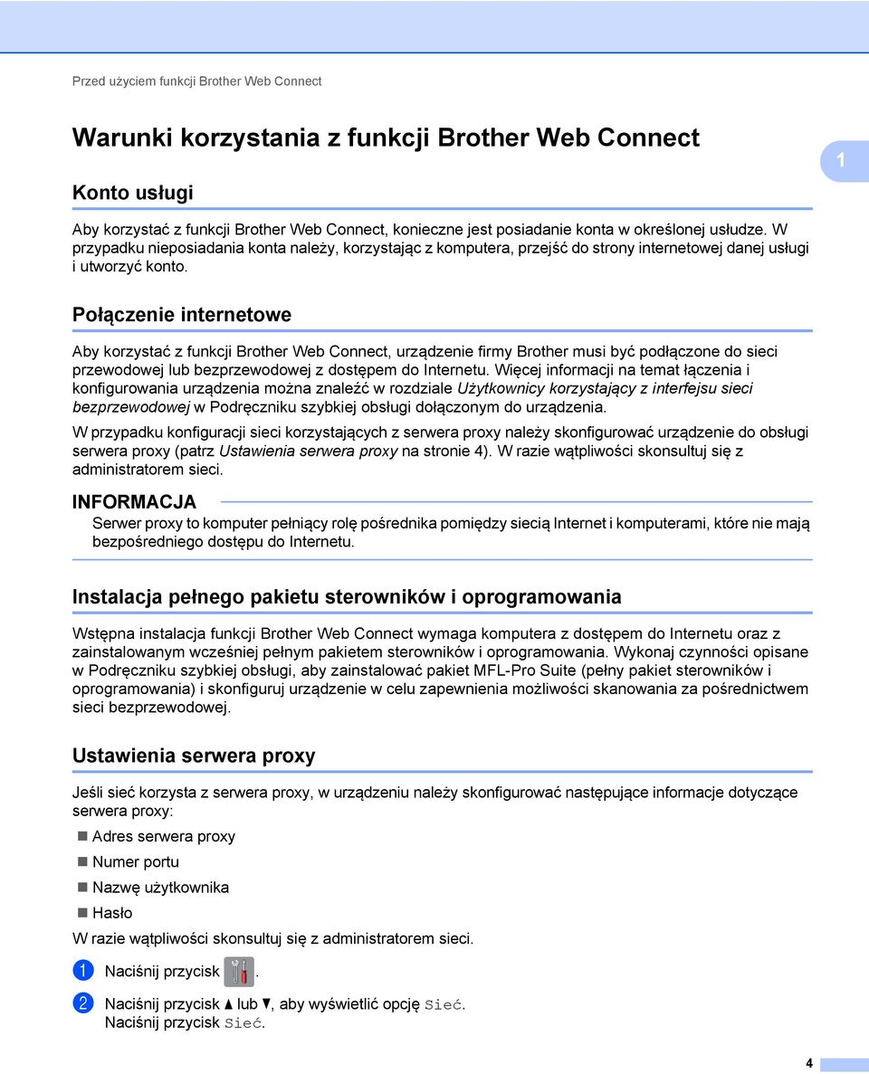 Połączenie internetowe Aby korzystać z funkcji Brother Web Connect, urządzenie firmy Brother musi być podłączone do sieci przewodowej lub bezprzewodowej z dostępem do Internetu.