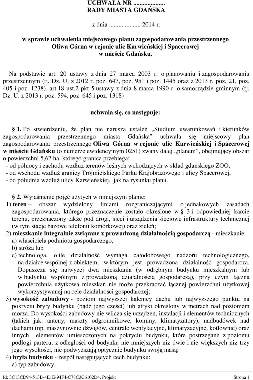 1238), art.18 ust.2 pkt 5 ustawy z dnia 8 marca 1990 r. o samorządzie gminnym (tj. Dz. U. z 2013 r. poz. 594, poz. 645 i poz. 1318) uchwala się, co następuje: 1.