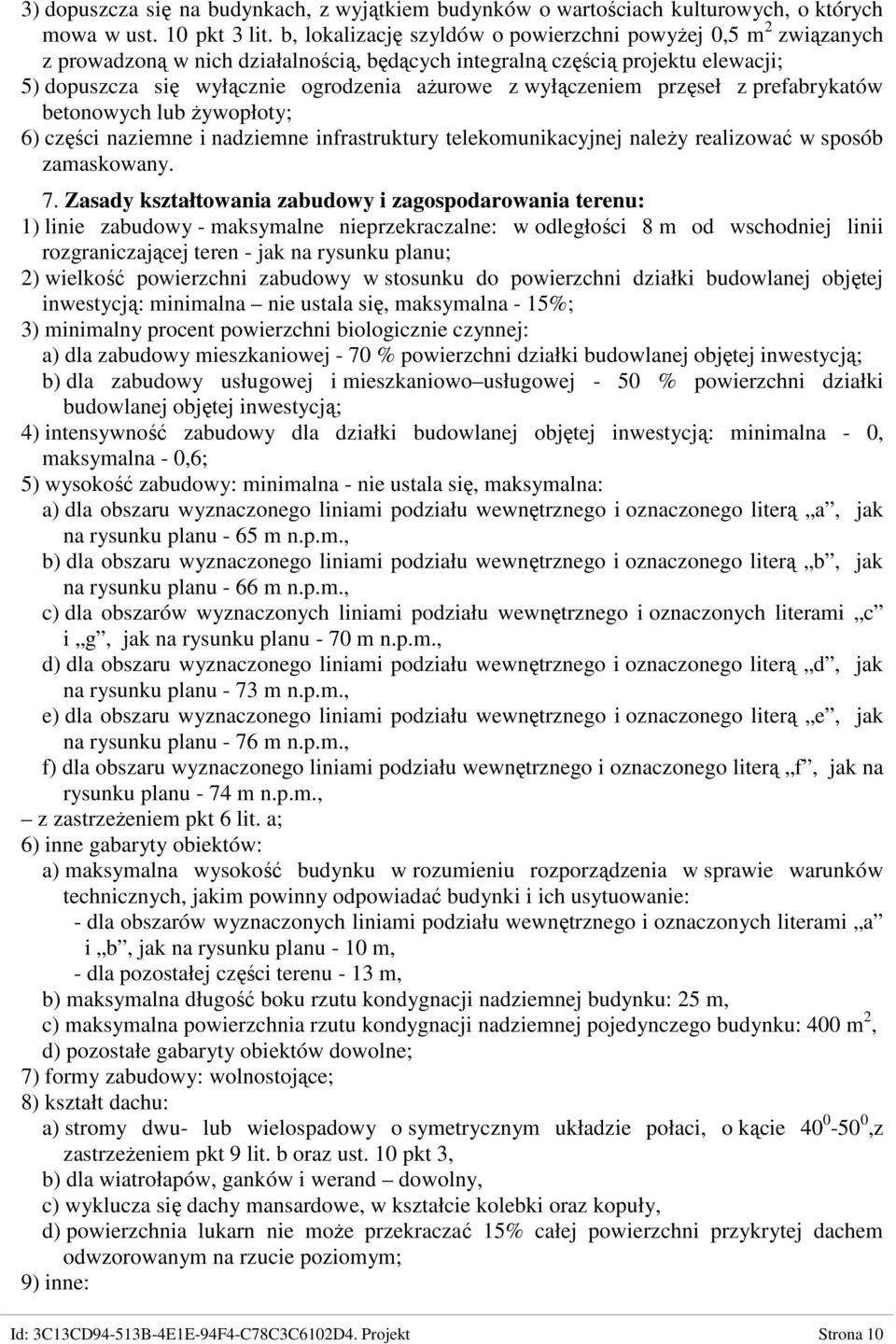 wyłączeniem przęseł z prefabrykatów betonowych lub Ŝywopłoty; 6) części naziemne i nadziemne infrastruktury telekomunikacyjnej naleŝy realizować w sposób zamaskowany. 7.