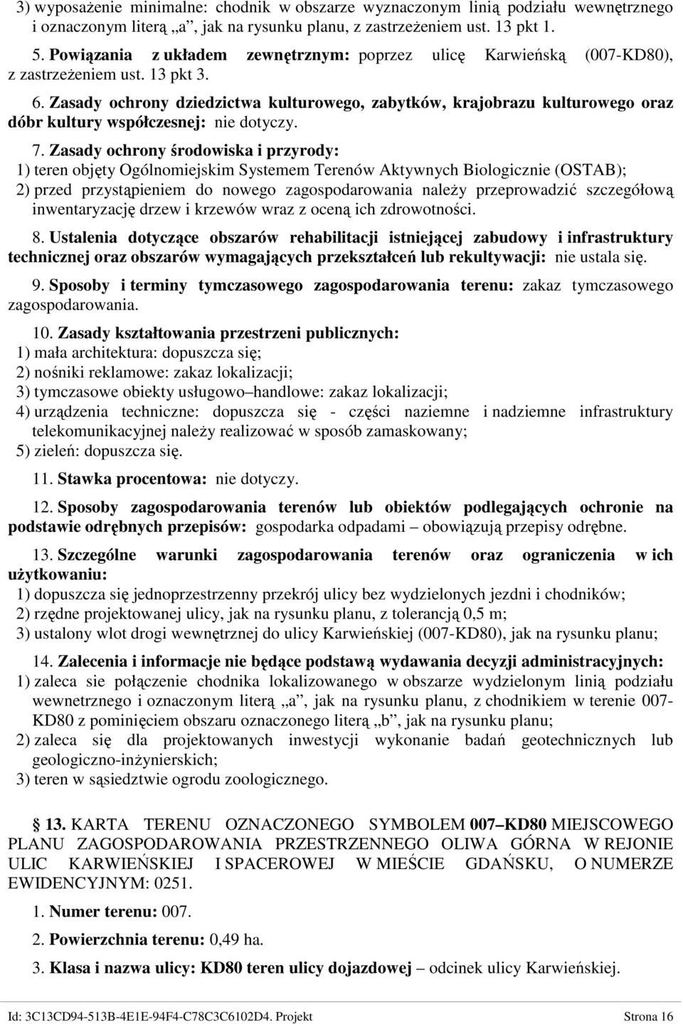 Zasady ochrony dziedzictwa kulturowego, zabytków, krajobrazu kulturowego oraz dóbr kultury współczesnej: nie dotyczy. 7.