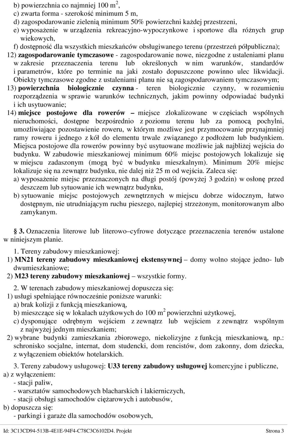 zagospodarowanie nowe, niezgodne z ustaleniami planu w zakresie przeznaczenia terenu lub określonych w nim warunków, standardów i parametrów, które po terminie na jaki zostało dopuszczone powinno