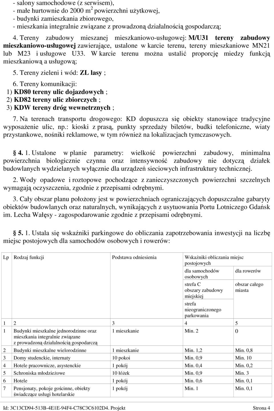 W karcie terenu moŝna ustalić proporcję miedzy funkcją mieszkaniową a usługową; 5. Tereny zieleni i wód: ZL lasy ; 6.