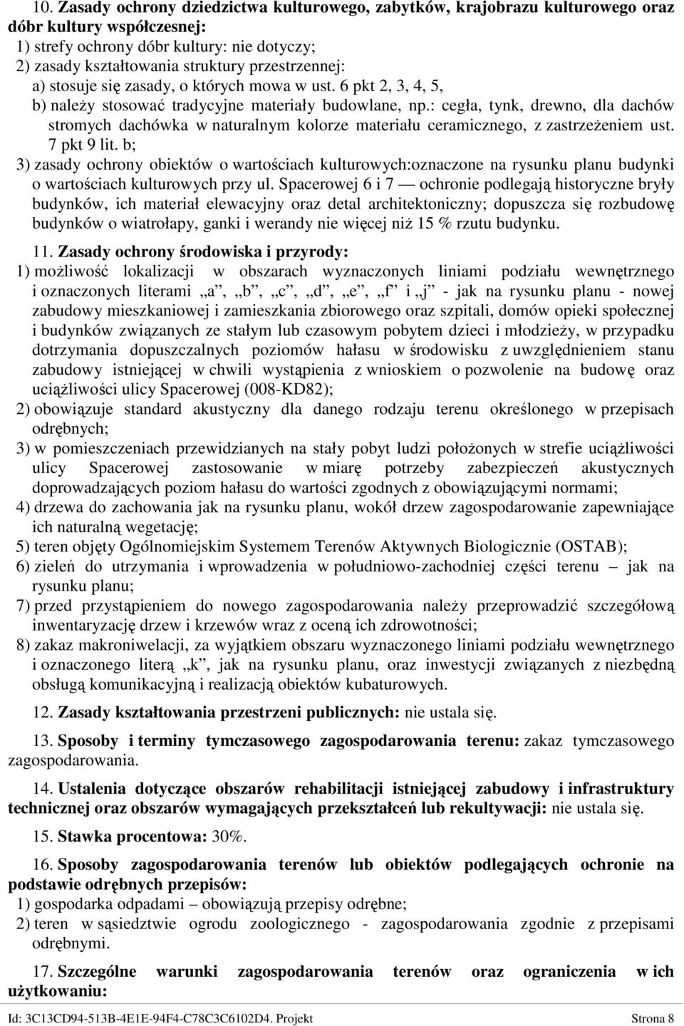 : cegła, tynk, drewno, dla dachów stromych dachówka w naturalnym kolorze materiału ceramicznego, z zastrzeŝeniem ust. 7 pkt 9 lit.