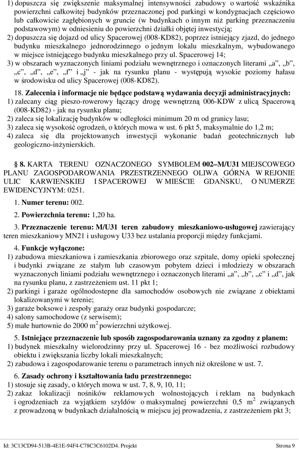 zjazd, do jednego budynku mieszkalnego jednorodzinnego o jednym lokalu mieszkalnym, wybudowanego w miejsce istniejącego budynku mieszkalnego przy ul.