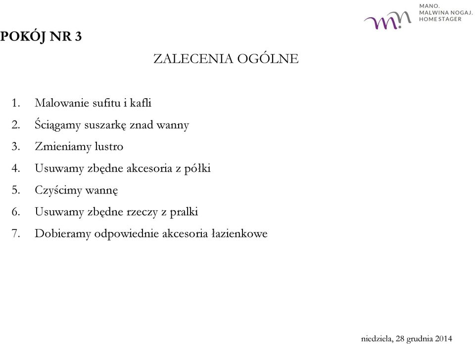 Usuwamy zbędne akcesoria z półki 5. Czyścimy wannę 6.