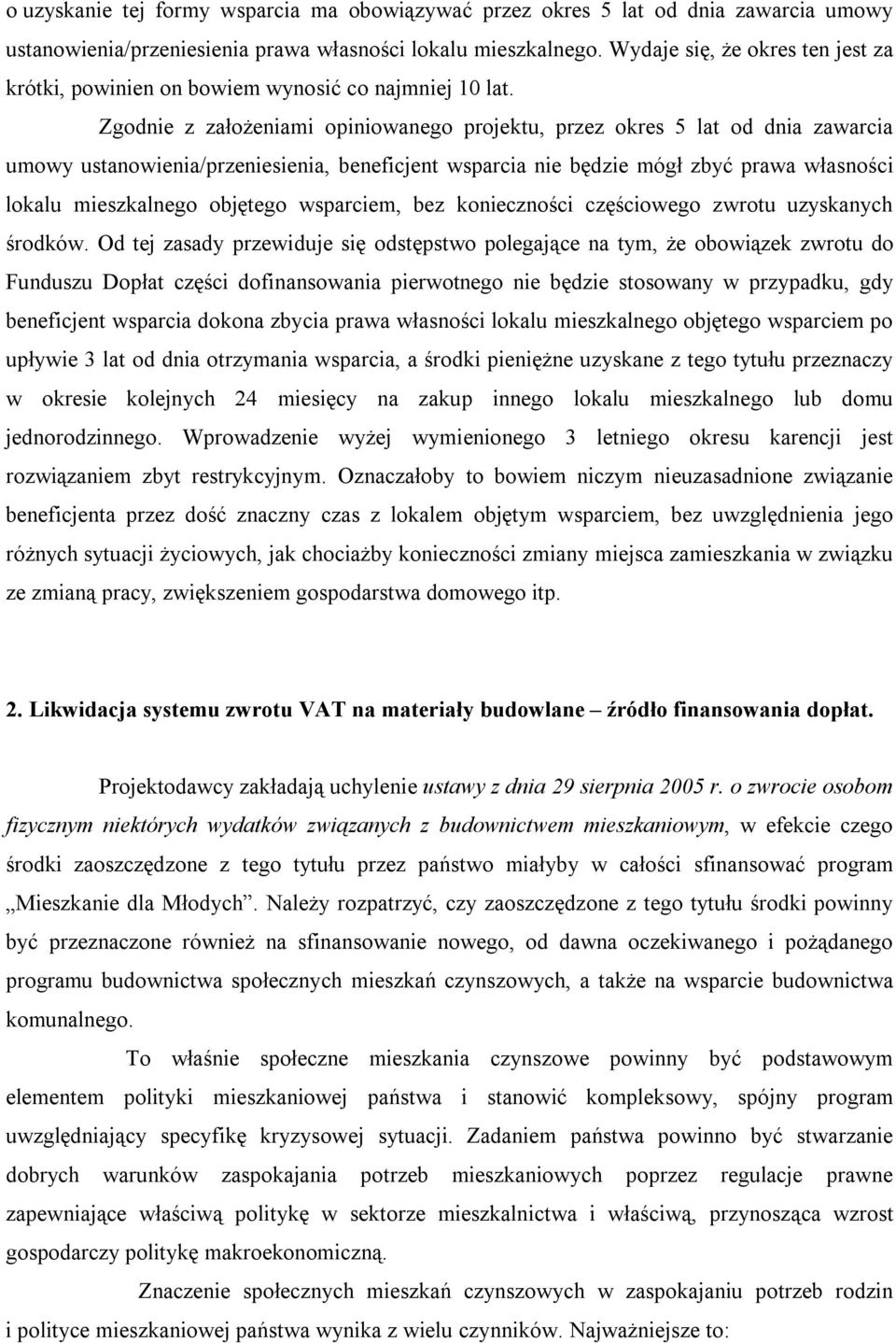 Zgodnie z założeniami opiniowanego projektu, przez okres 5 lat od dnia zawarcia umowy ustanowienia/przeniesienia, beneficjent wsparcia nie będzie mógł zbyć prawa własności lokalu mieszkalnego