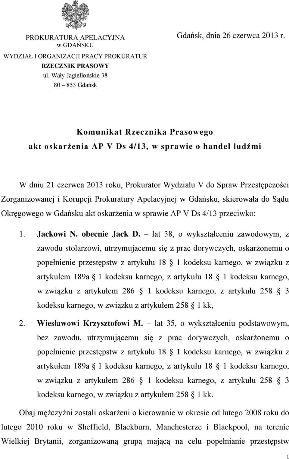 Zorganizowanej i Korupcji Prokuratury Apelacyjnej w Gdańsku, skierowała do Sądu Okręgowego w Gdańsku akt oskarżenia w sprawie AP V Ds 4/13 przeciwko: 1. Jackowi N. obecnie Jack D.
