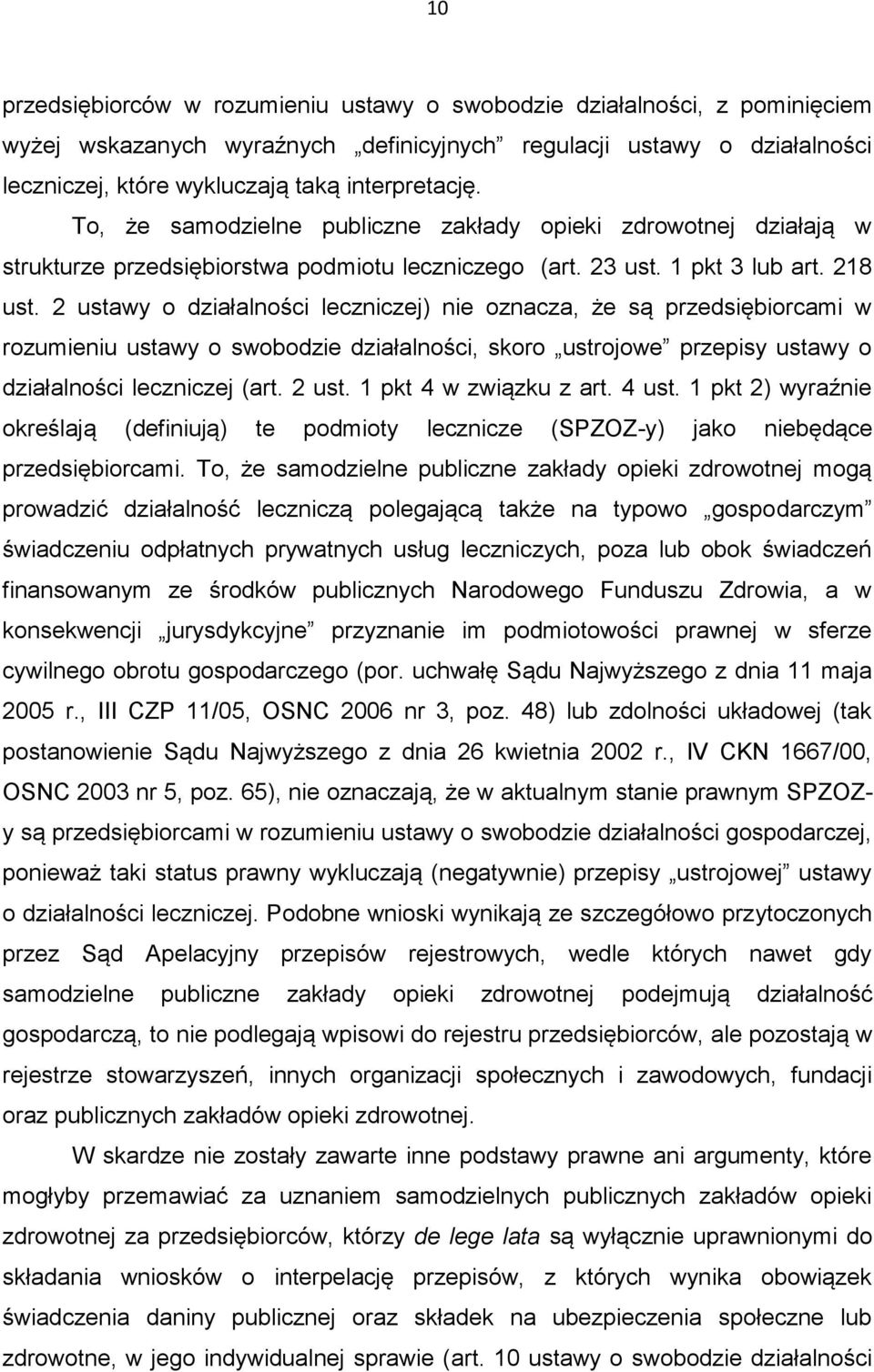 2 ustawy o działalności leczniczej) nie oznacza, że są przedsiębiorcami w rozumieniu ustawy o swobodzie działalności, skoro ustrojowe przepisy ustawy o działalności leczniczej (art. 2 ust.