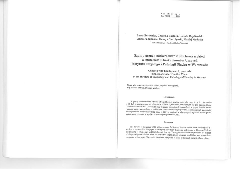Key words: tnnts, chldren, etology Streszczene W prcy przedstwono wynk retrospektywnej lzy mterł grpy 82 dzec (w wek -18 lt) z szmem sznym /lb dwrżlwoścą słchową zjdjących sę pod opeką Klnk Szmów