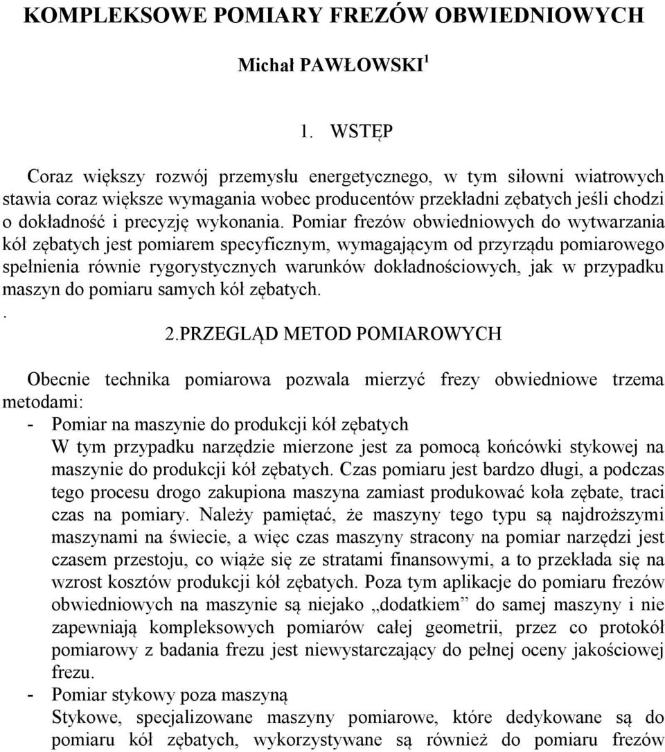 Pomir frezów owiedniowych do wytwrzni kół zętych jest pomirem specyficznym, wymgjącym od przyrządu pomirowego spełnieni równie rygorystycznych wrunków dokłdnościowych, jk w przypdku mszyn do pomiru