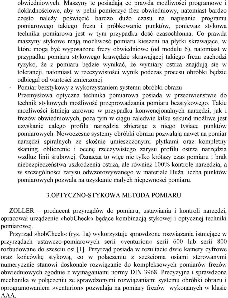 prókownie punktów, poniewż stykow technik pomirow jest w tym przypdku dość czsochłonn.