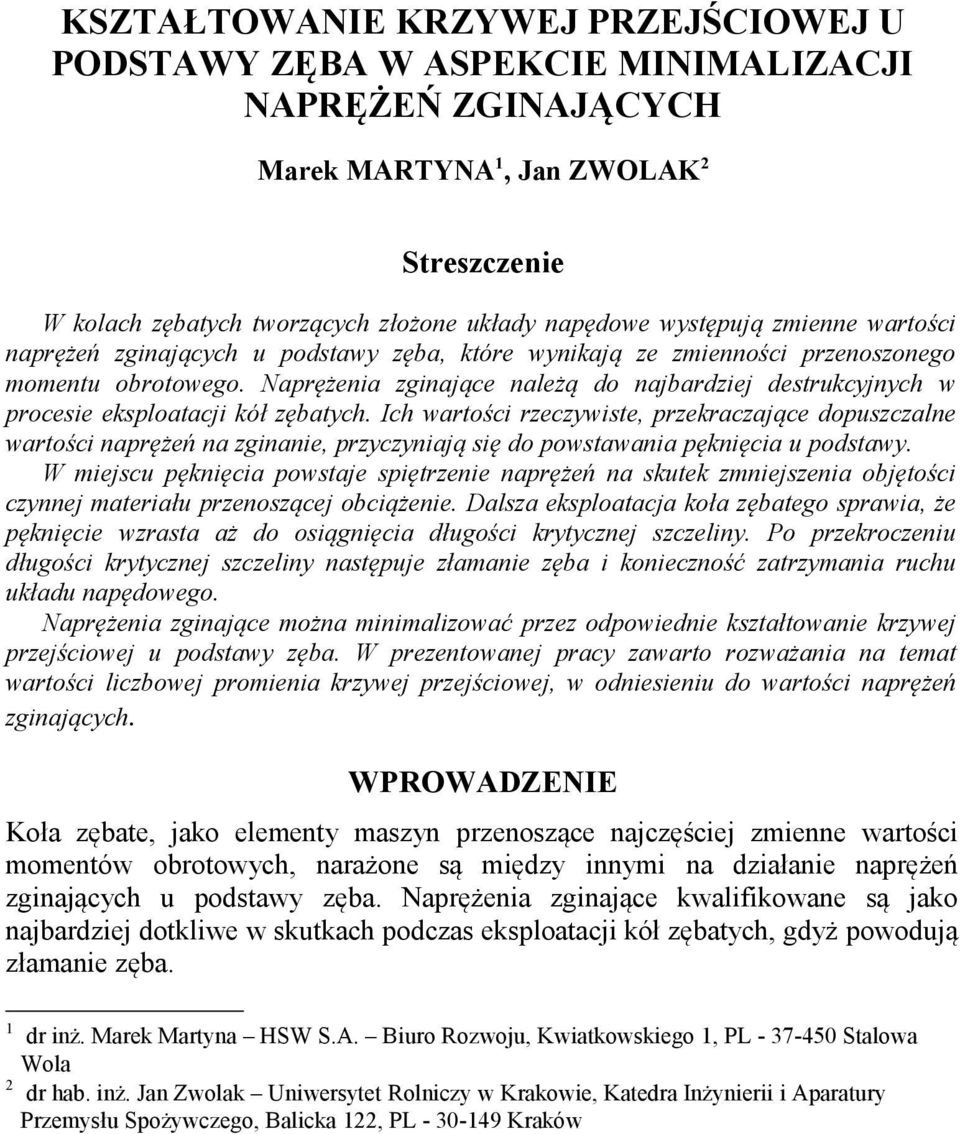 Ich wartości rzeczywiste, przekraczające dopuszczale wartości aprężeń a zgiaie, przyczyiają się do powstawaia pękięcia u podstawy.