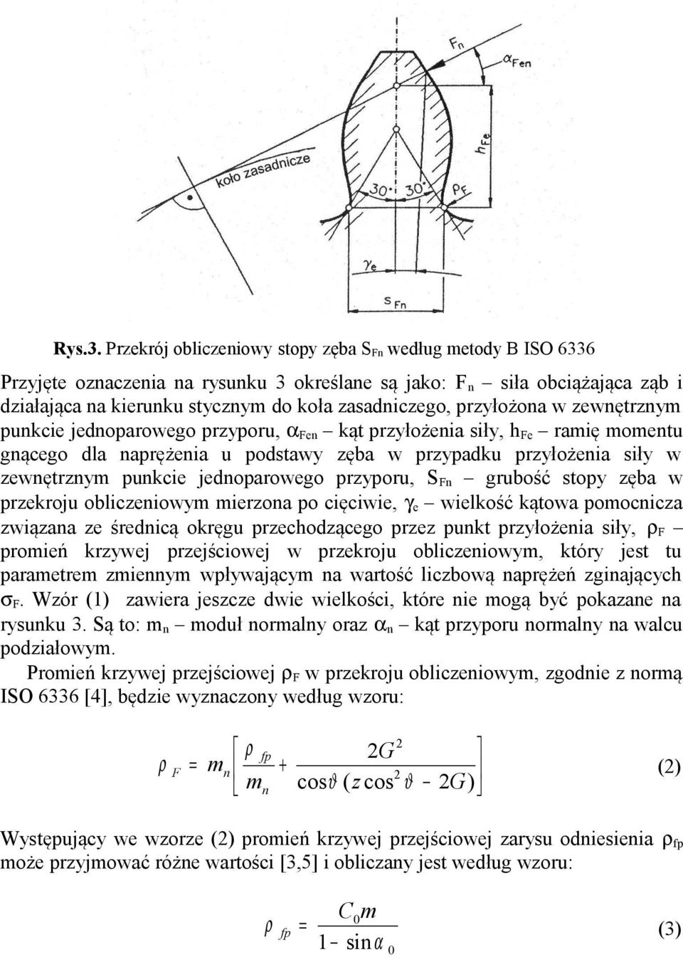 zewętrzym pukcie jedoparowego przyporu, α Fe kąt przyłożeia siły, h Fe ramię mometu gącego dla aprężeia u podstawy zęba w przypadku przyłożeia siły w zewętrzym pukcie jedoparowego przyporu, S F