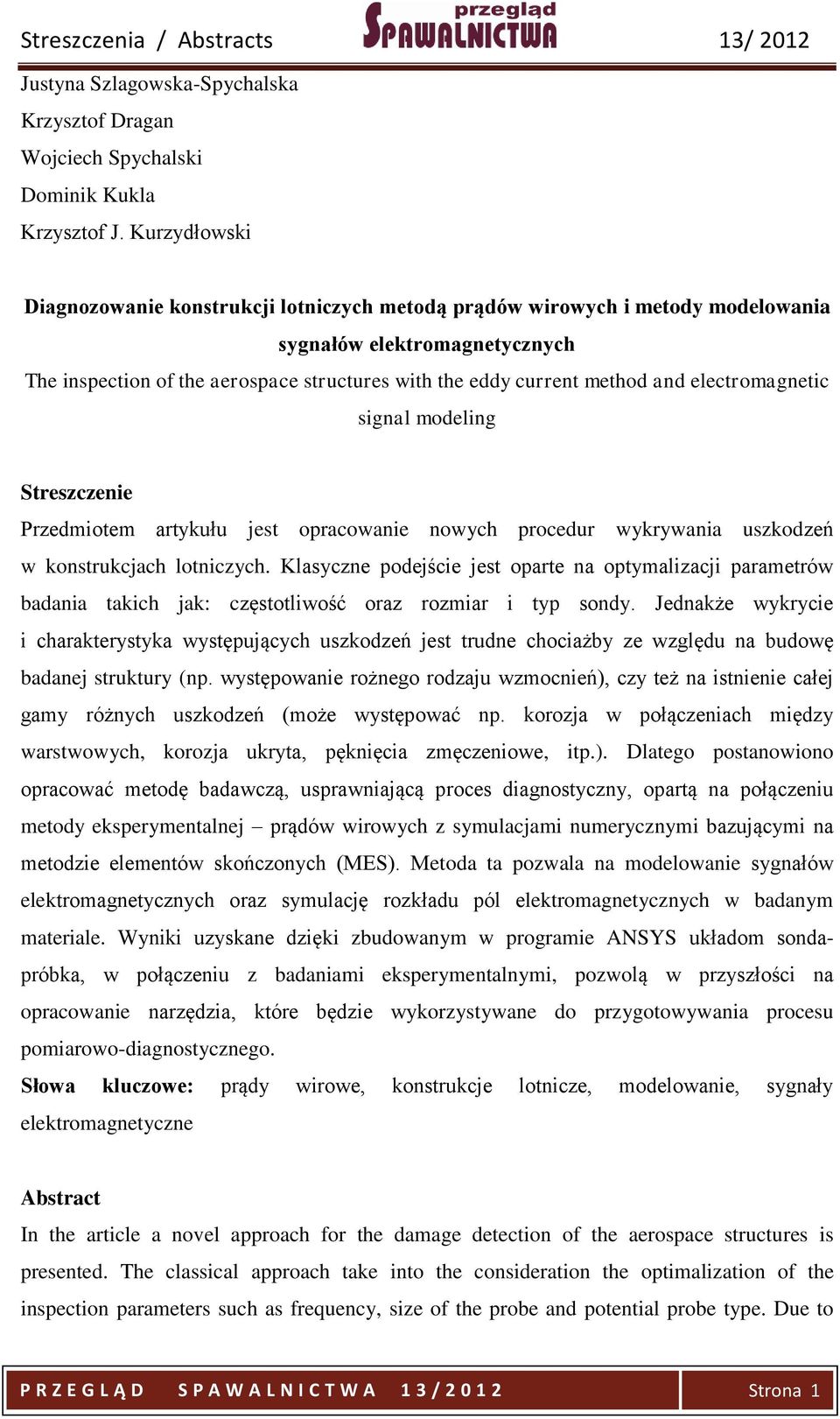 electromagnetic signal modeling Przedmiotem artykułu jest opracowanie nowych procedur wykrywania uszkodzeń w konstrukcjach lotniczych.