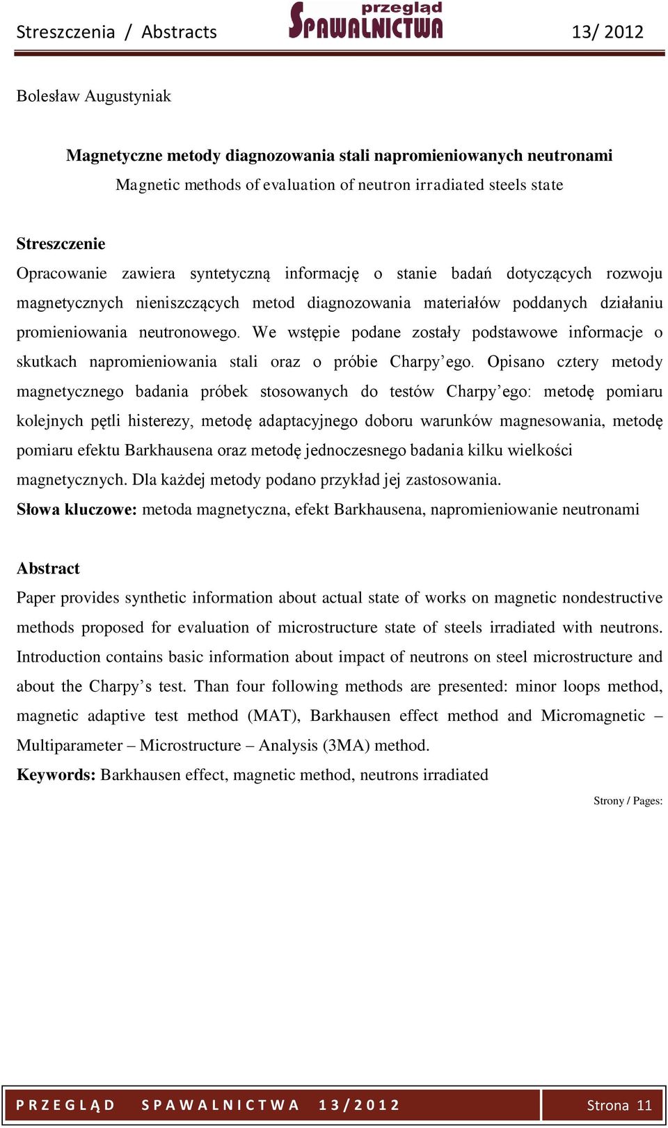 We wstępie podane zostały podstawowe informacje o skutkach napromieniowania stali oraz o próbie Charpy ego.