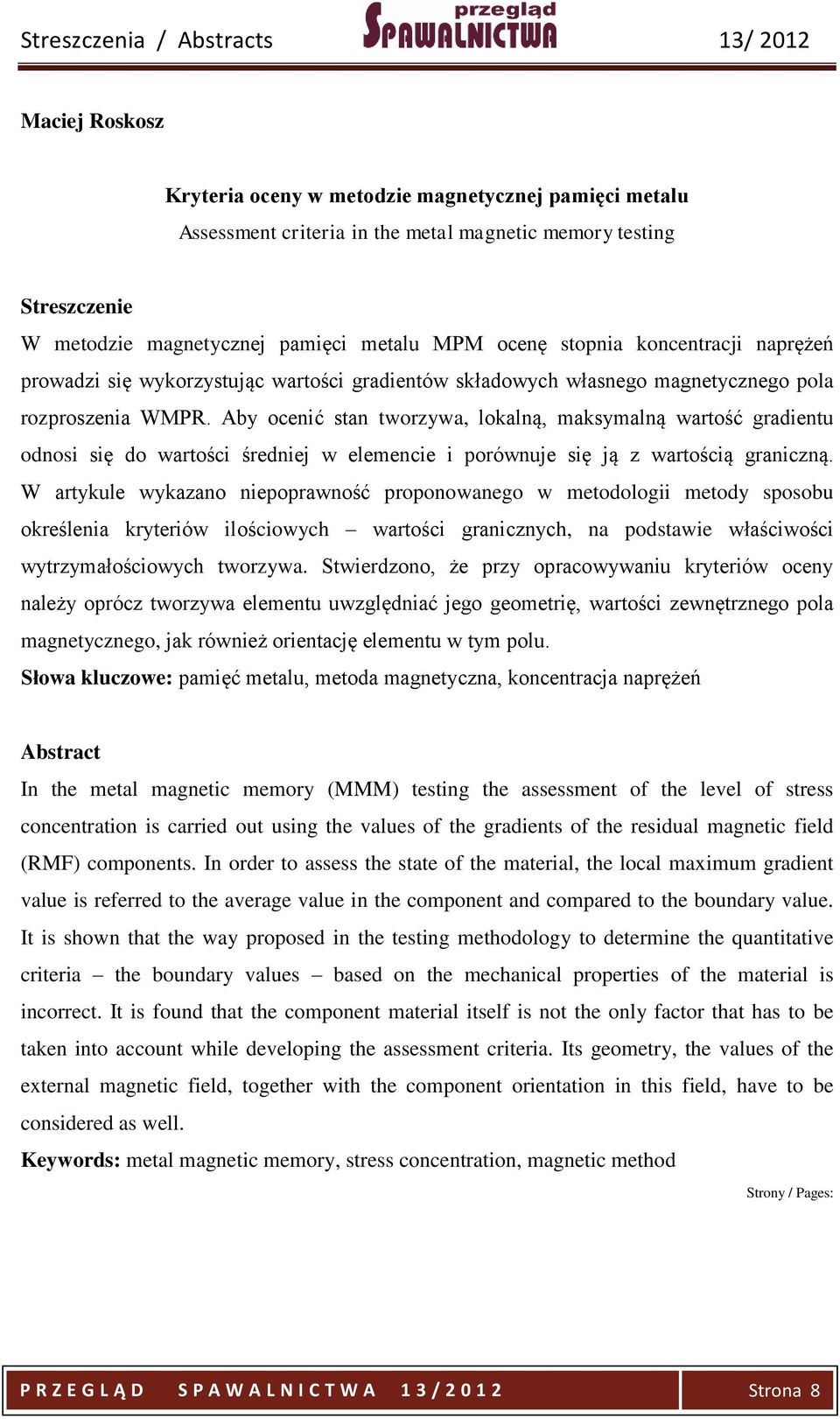 Aby ocenić stan tworzywa, lokalną, maksymalną wartość gradientu odnosi się do wartości średniej w elemencie i porównuje się ją z wartością graniczną.