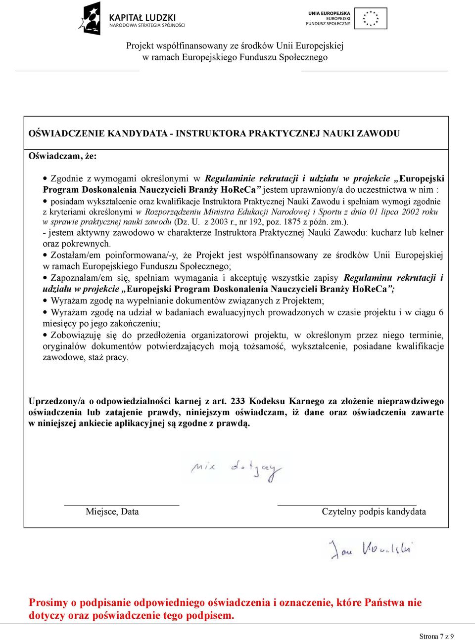 Rozporządzeniu Ministra Edukacji Narodowej i Sportu z dnia 01 lipca 2002 roku w sprawie praktycznej nauki zawodu (Dz. U. z 2003 r., nr 192, poz. 1875 z późn. zm.).