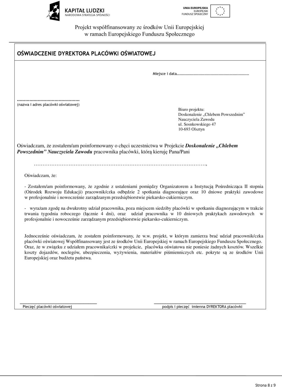 Pana/Pani, Oświadczam, że: - Zostałem/am poinformowany, że zgodnie z ustaleniami pomiędzy Organizatorem a Instytucją Pośrednicząca II stopnia (Ośrodek Rozwoju Edukacji) pracownik/czka odbędzie 2