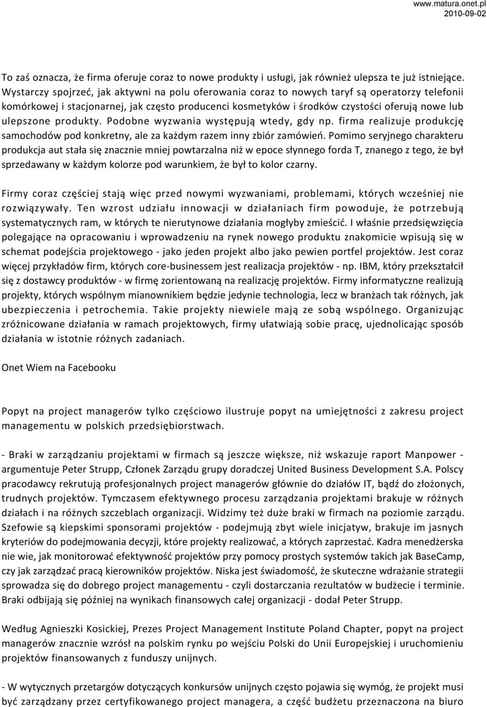ulepszone produkty. Podobne wyzwania występują wtedy, gdy np. firma realizuje produkcję samochodów pod konkretny, ale za każdym razem inny zbiór zamówień.