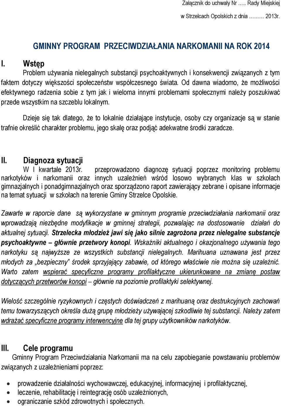 Od dawna wiadomo, że możliwości efektywnego radzenia sobie z tym jak i wieloma innymi problemami społecznymi należy poszukiwać przede wszystkim na szczeblu lokalnym.