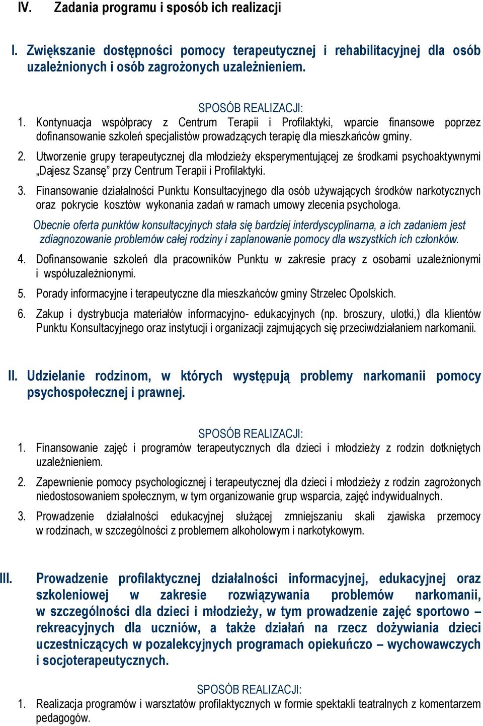 Utworzenie grupy terapeutycznej dla młodzieży eksperymentującej ze środkami psychoaktywnymi Dajesz Szansę przy Centrum Terapii i Profilaktyki. 3.